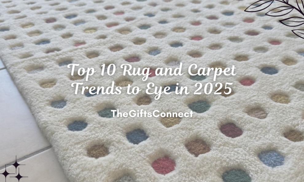 Top 10 Rug and Carpet Trends to Eye in 2025